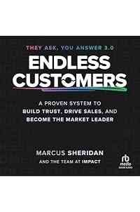 Endless Customers: A Proven System to Build Trust, Drive Sales, and Become the Market Leader